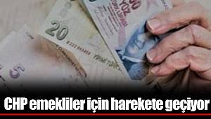 CHP emekliler için harekete geçiyor