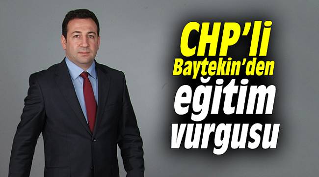 CHP'li Baytekin’den eğitim vurgusu