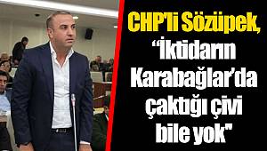 CHP'li Sözüpek, “İktidarın Karabağlar’da çaktığı çivi bile yok''