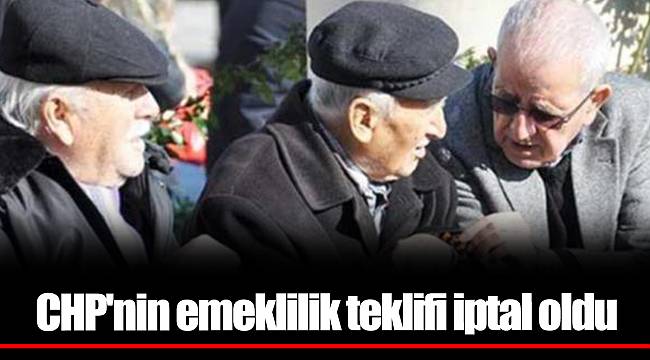 CHP'nin emeklilik teklifi iptal oldu