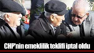 CHP'nin emeklilik teklifi iptal oldu