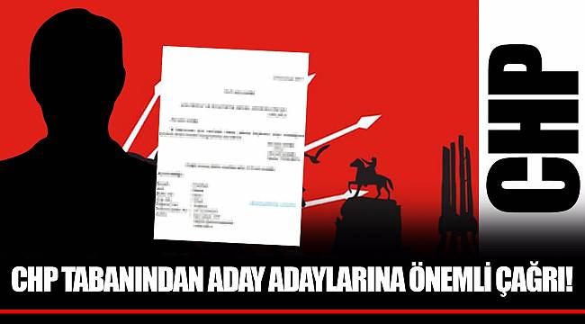 CHP tabanından aday adaylarına önemli çağrı!