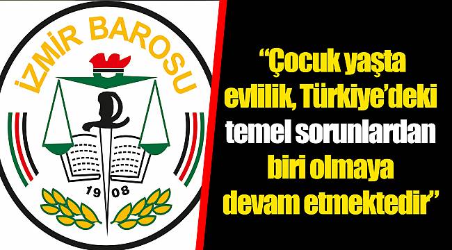 “Çocuk yaşta evlilik, Türkiye’deki temel sorunlardan biri olmaya devam etmektedir”
