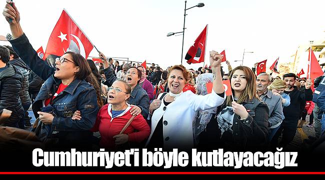 Cumhuriyet'i böyle kutlayacağız