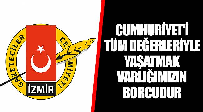 CUMHURİYET'İ TÜM DEĞERLERİYLE YAŞATMAK VARLIĞIMIZIN BORCUDUR