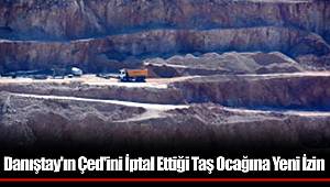 Danıştay'ın Çed'ini İptal Ettiği Taş Ocağına Yeni İzin