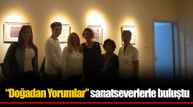 “Doğadan Yorumlar” sanatseverlerle buluştu