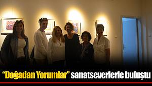 “Doğadan Yorumlar”  sanatseverlerle buluştu