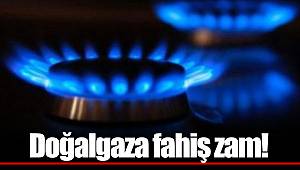 Doğalgaza bugünden itibaren geçeri fahiş zam!