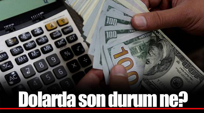 Dolarda son durum ne?