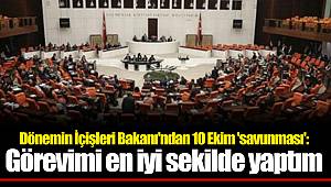 Dönemin İçişleri Bakanı'ndan 10 Ekim 'savunması': Görevimi en iyi sekilde yaptım