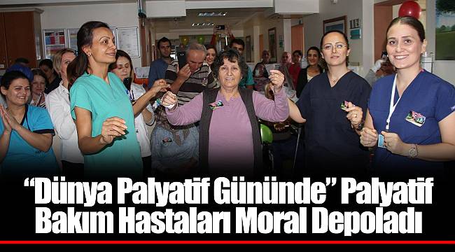 “Dünya Palyatif Gününde” Palyatif Bakım Hastaları Moral Depoladı