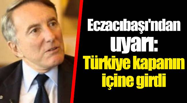 Eczacıbaşı'ndan uyarı: Türkiye kapanın içine girdi
