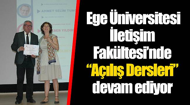 Ege Üniversitesi İletişim Fakültesi’nde “Açılış Dersleri” devam ediyor
