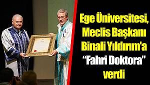 Ege Üniversitesi, Meclis Başkanı Binali Yıldırım'a “Fahri Doktora” verdi