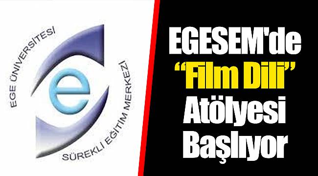 EGESEM'de “Film Dili” Atölyesi Başlıyor