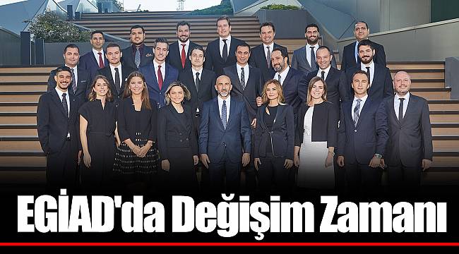 EGİAD'da Değişim Zamanı