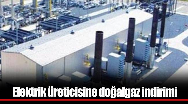 Elektrik üreticisine doğalgaz indirimi