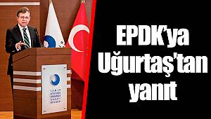EPDK’ya Uğurtaş’tan yanıt