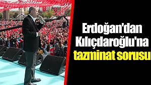 Erdoğan'dan Kılıçdaroğlu'na tazminat sorusu