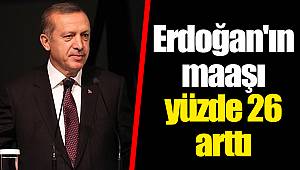 Erdoğan'ın maaşı yüzde 26 arttı