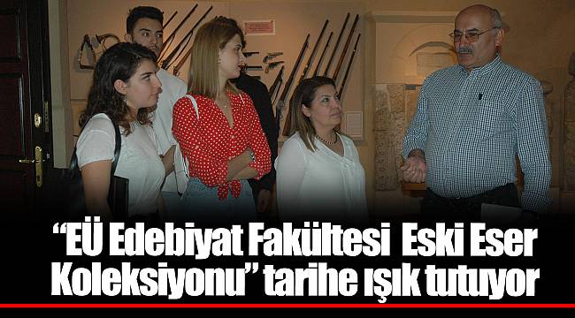 “EÜ Edebiyat Fakültesi Eski Eser Koleksiyonu” tarihe ışık tutuyor