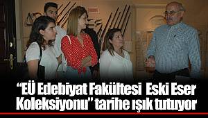 “EÜ Edebiyat Fakültesi  Eski Eser Koleksiyonu” tarihe ışık tutuyor