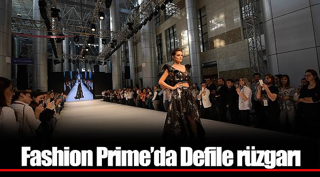 Fashion Prime’da Defile rüzgarı