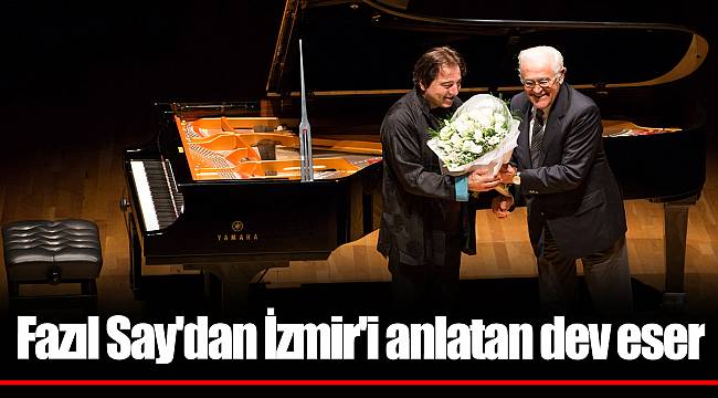 Fazıl Say'dan İzmir'i anlatan dev eser