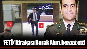 ‘FETÖ' itirafçısı Burak Akın, beraat etti