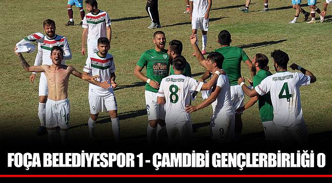 FOÇA BELEDİYESPOR 1 - ÇAMDİBİ GENÇLERBİRLİĞİ 0