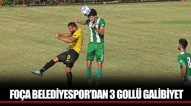 FOÇA BELEDİYESPOR’DAN 3 GOLLÜ GALİBİYET