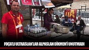 FOÇA’LI ULTRASLAN’LAR ALPASLAN DİKMEN’İ UNUTMADI