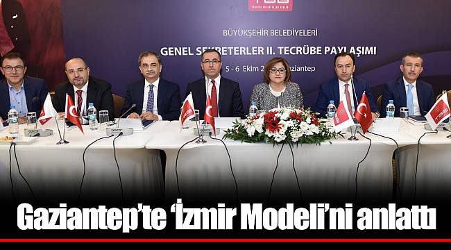 Gaziantep’te ‘İzmir Modeli’ni anlattı