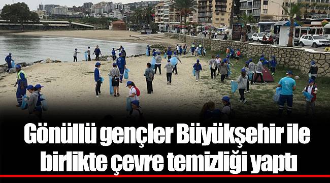 Gönüllü gençler Büyükşehir ile birlikte çevre temizliği yaptı
