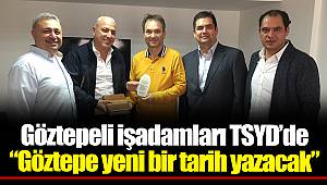 Göztepeli işadamları TSYD’de  “Göztepe yeni bir tarih yazacak”