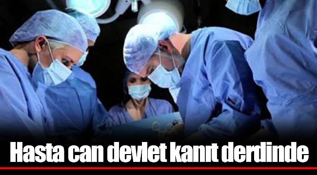 Hasta can devlet kanıt derdinde