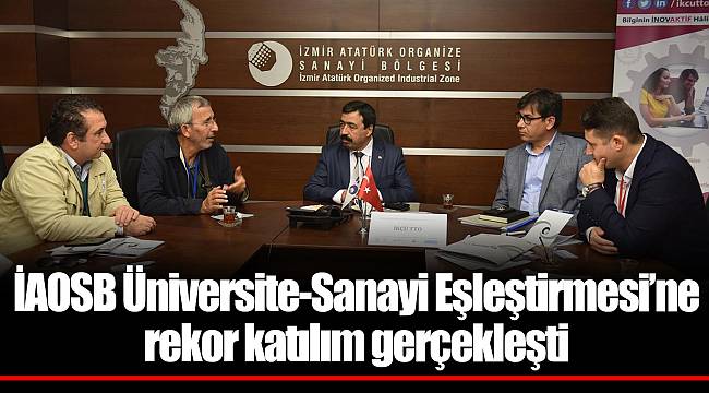 İAOSB Üniversite-Sanayi Eşleştirmesi’ne rekor katılım gerçekleşti