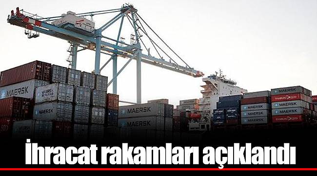 İhracat rakamları açıklandı