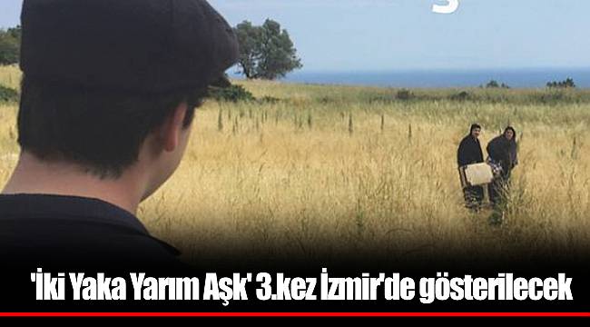 'İki Yaka Yarım Aşk' 3.kez İzmir'de gösterilecek
