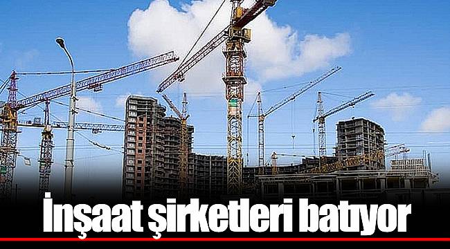 İnşaat şirketleri batıyor