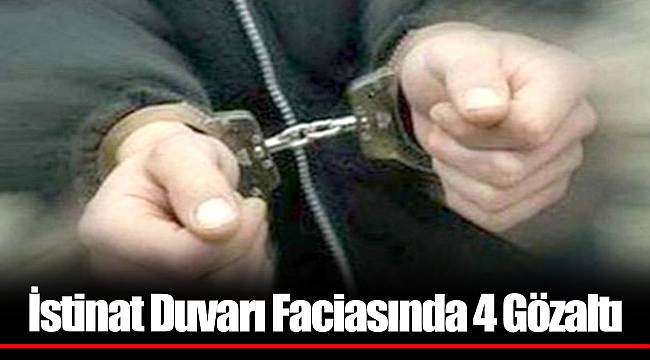 İstinat Duvarı Faciasında 4 Gözaltı