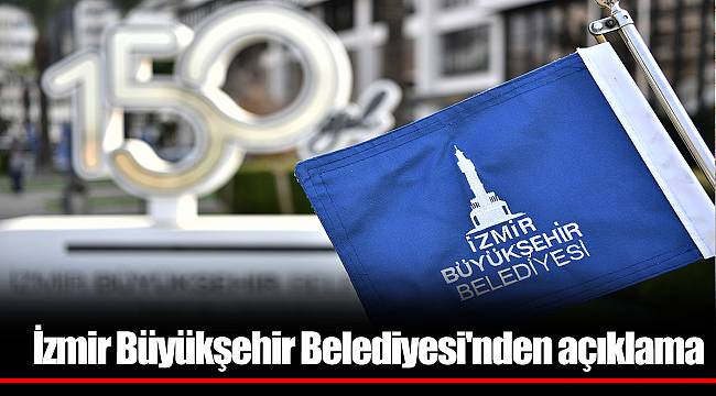 İzmir Büyükşehir Belediyesi'nden açıklama