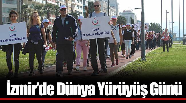İzmir’de Dünya Yürüyüş Günü