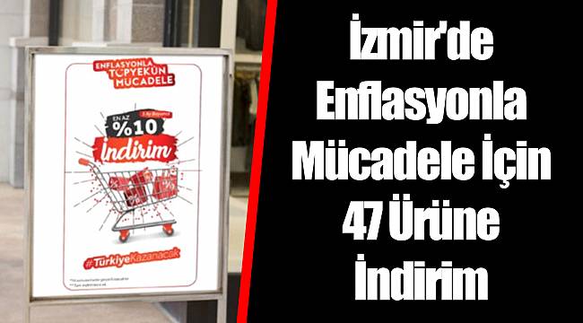 İzmir'de Enflasyonla Mücadele İçin 47 Ürüne İndirim