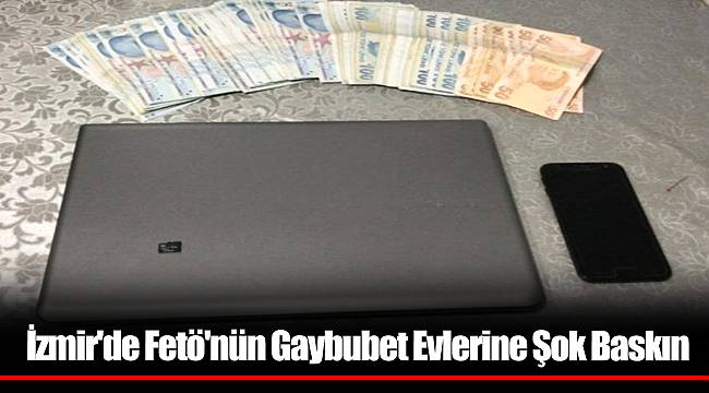 İzmir'de Fetö'nün Gaybubet Evlerine Şok Baskın