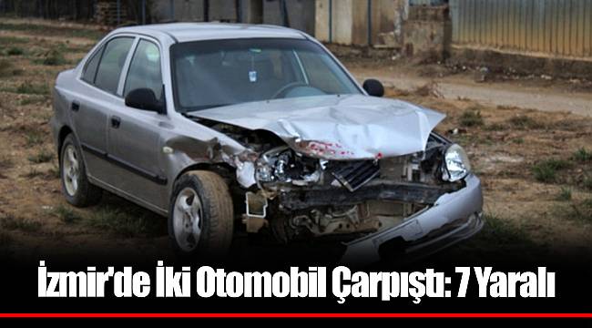 İzmir'de İki Otomobil Çarpıştı: 7 Yaralı
