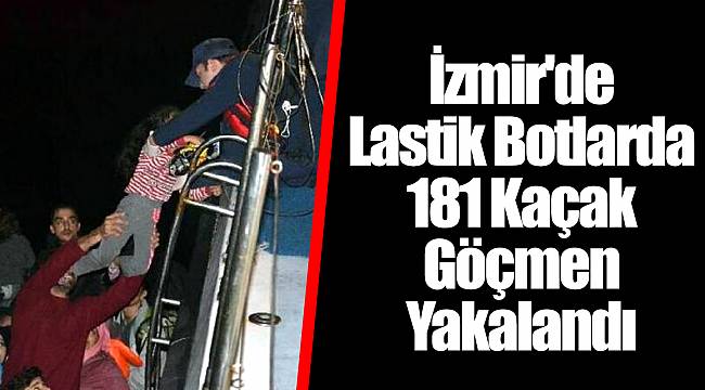 İzmir'de Lastik Botlarda 181 Kaçak Göçmen Yakalandı