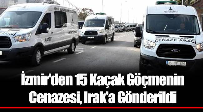 İzmir'den 15 Kaçak Göçmenin Cenazesi, Irak'a Gönderildi