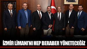 İZMİR LİMANI’NI HEP BERABER YÖNETECEĞİZ